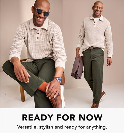 Ready for now: versatile, stylish and ready for anything.
